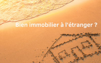 Taxation des biens immobiliers à l’étranger