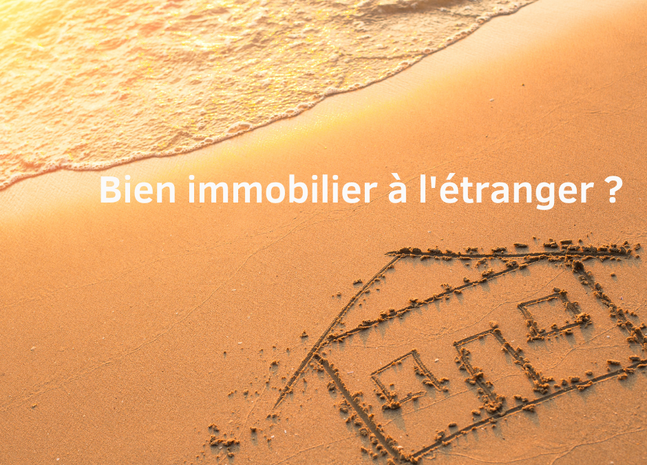 Taxation des biens immobiliers à l’étranger